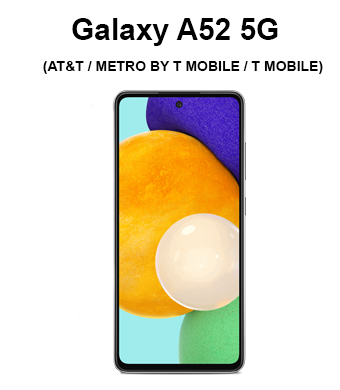 Galaxy A52 5G (AT&T / CRICKET /  METRO BY T MOBILE / T MOBILE / U.S. CELLULAR)
