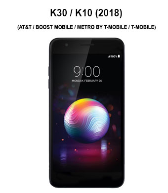 K30 / K10 (2018) (AT&T / Boost Mobile / Metro by T-Mobile / T-Mobile)